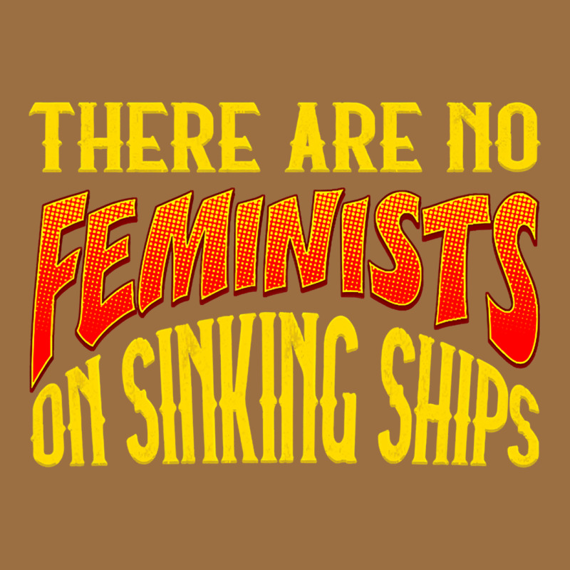Anti Feminist There Are No Feminists Vintage Tee by linhVisuals | Teevron