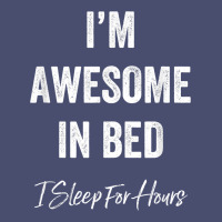 I'm Awesome In Bed I Can Sleep For Hours T Shirt Vintage Tee | Teevron