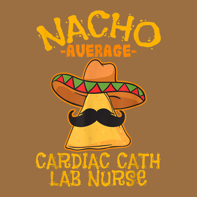 Nacho Average Cardiac Cath Lab Nurse Cinco De Mayo Mexican Vintage Tee by linhVisuals | Teevron