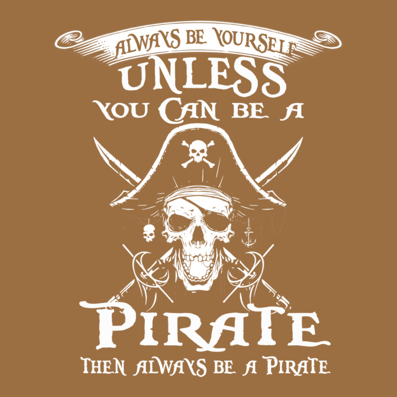 Pirate Gift Always Be Yourself Unless You Can Be A Pirate Vintage Tee by linhVisuals | Teevron