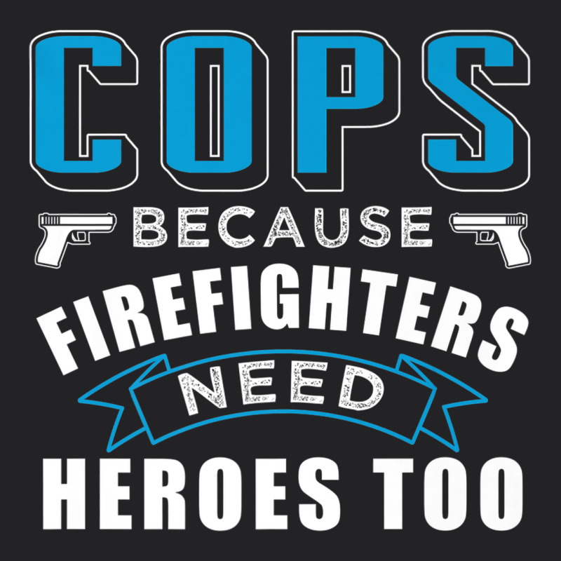 Cops Because Firefighters Need Heroes Too Premium Vintage Tee by linhVisuals | Teevron