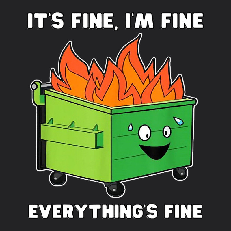 Dumpster Fire Its Fine Im Fine Vintage Tee by linhVisuals | Teevron