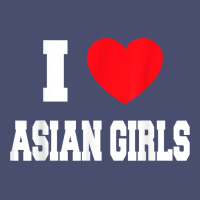 I Love Asian Girls T Shirt Vintage Tee | Teevron