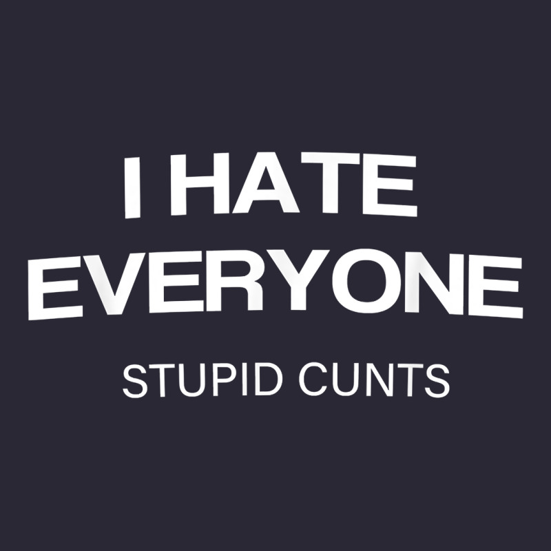 I Hate Everyone Stupid Cunts T Shirt Vintage Tee by linhVisuals | Teevron