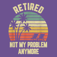 Retired Shirt Not My Problem Anymore Funny Retirement T Shirt Vintage Tee | Teevron