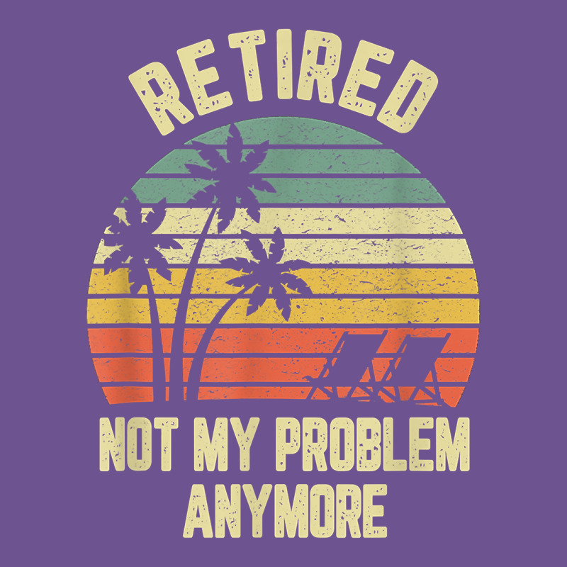Retired Shirt Not My Problem Anymore Funny Retirement T Shirt Vintage Tee by linhVisuals | Teevron
