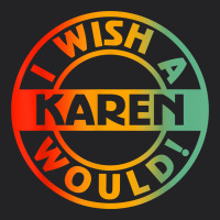 I Wish A Karen Would T Shirt Vintage Tee | Teevron