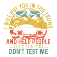 i will put you in the trunk and help people funny saying t shirt | Teevron