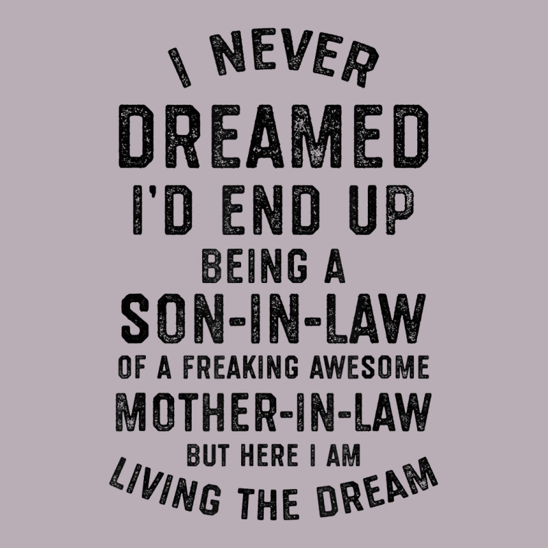 Mens I Never Dreamed I'd End Up Being A Son In Law Funny Gift T Shirt Vintage Tee by linhVisuals | Teevron