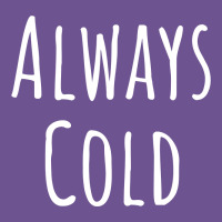 Always Cold Sweatshirt Vintage Tee | Teevron