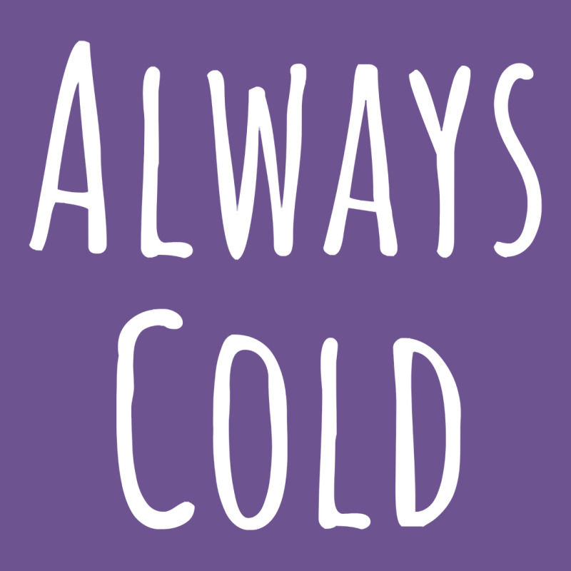 Always Cold Sweatshirt Vintage Tee by linhVisuals | Teevron