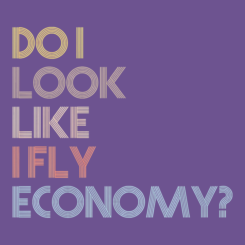 Do I Look Like I Fly Economy   Funny Vintage Retro Premium T Shirt Vintage Tee by linhVisuals | Teevron