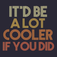 It'd Be A Lot Cooler If You Did Premium T Shirt Vintage Tee | Teevron