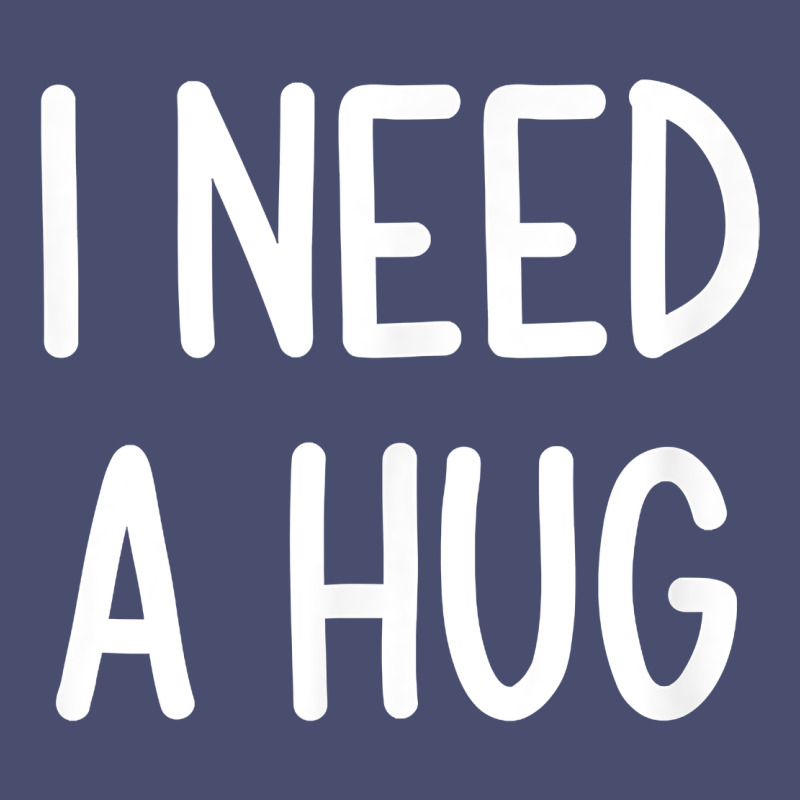 I Need A Hug, Funny, Joke, Sarcastic, Family T Shirt Vintage Tee by linhVisuals | Teevron