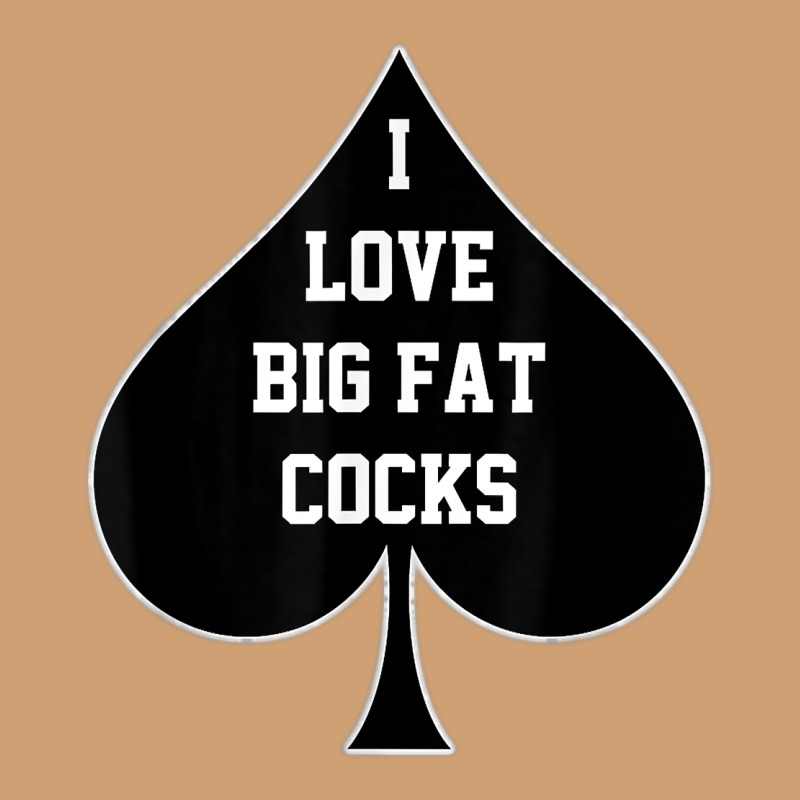 I Love Big Fat Cocks Queen Of Spades T Shirt Vintage Tee by linhVisuals | Teevron