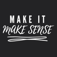 Make It Make Sense Funny Catchphrase T Shirt Vintage Tee | Teevron