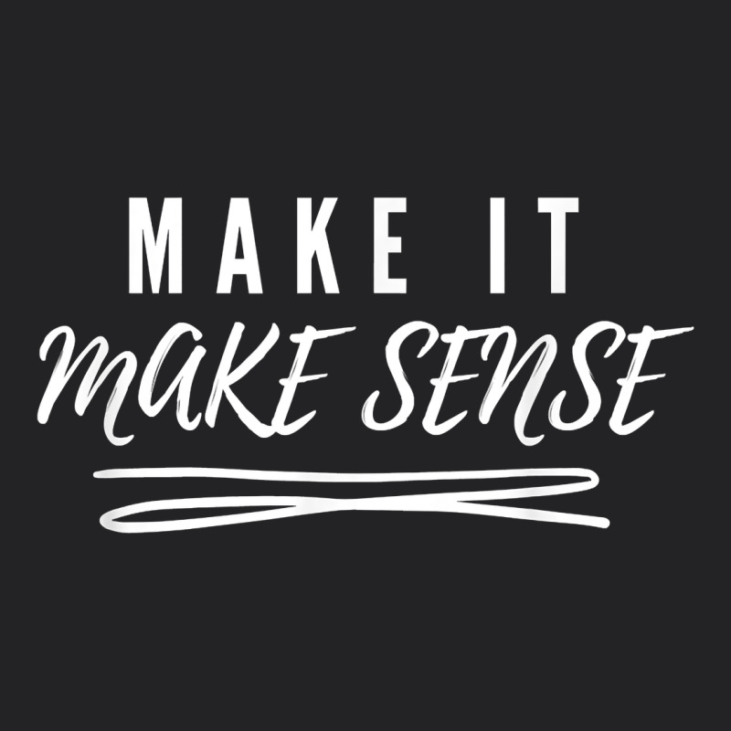 Make It Make Sense Funny Catchphrase T Shirt Vintage Tee by linhVisuals | Teevron