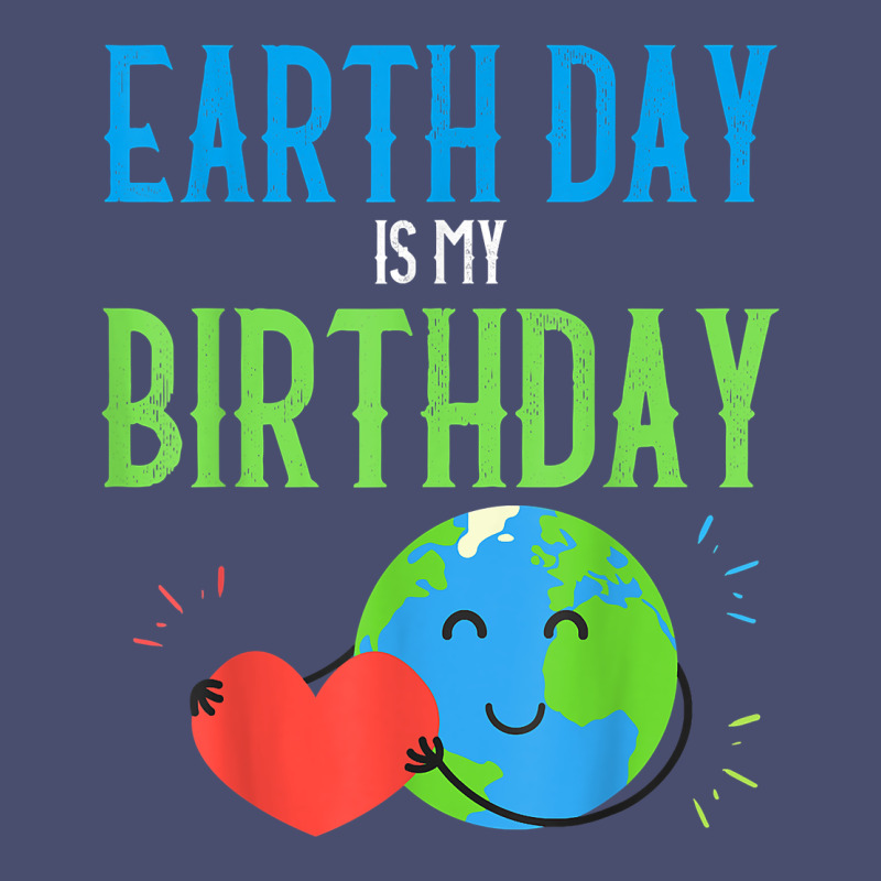 Earth Day Is My Birthday Shirt Pro Environment Party Gift T Shirt Vintage Tee by linhVisuals | Teevron