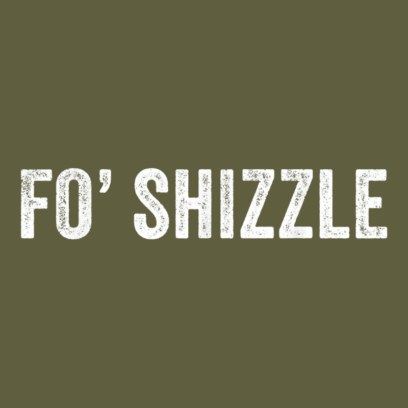 Fo Shizzle Funny Sarcastic Novelty Gangster Hip Hop Rap T Shirt Vintage Tee by linhVisuals | Teevron
