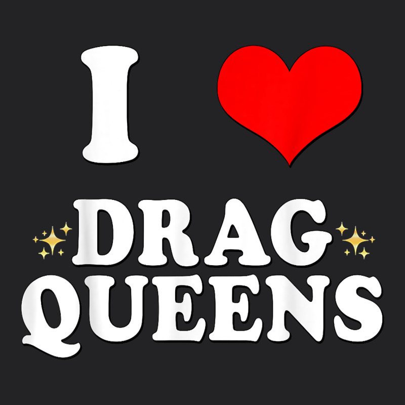 I Love Drag Queens  I Heart Drag Queens T Shirt Vintage Tee by linhVisuals | Teevron