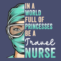 In A World Full Of Princesses Be A Nurse Funny Travel Nurse T Shirt Vintage Tee | Teevron