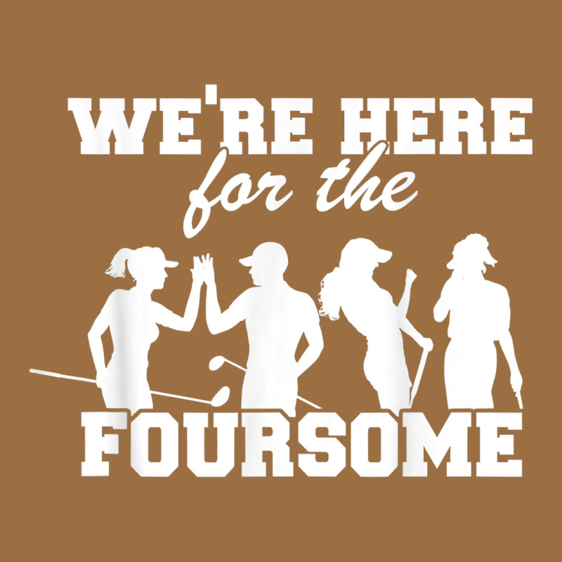 We're Here For The Foursome Funny Sarcasm Golf Lover Golfer T Shirt Vintage Tee by linhVisuals | Teevron