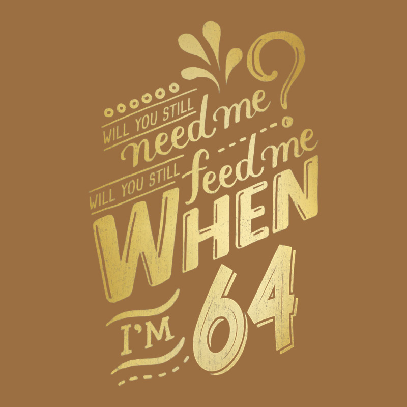 Will You Still Need Me When I'm 64 Birthday For Wife 64 Love Premium T Vintage Tee by linhVisuals | Teevron