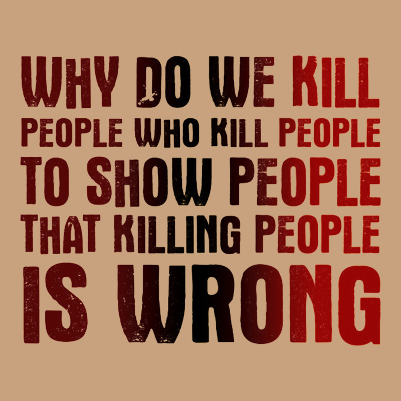 Why Do We Kill People Who Kill People To Show That Killing People Vintage Tee by linhVisuals | Teevron