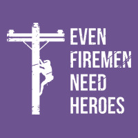 Even Firemen Need Heroes Lineworker Powerline Technician Premium Vintage Tee | Teevron