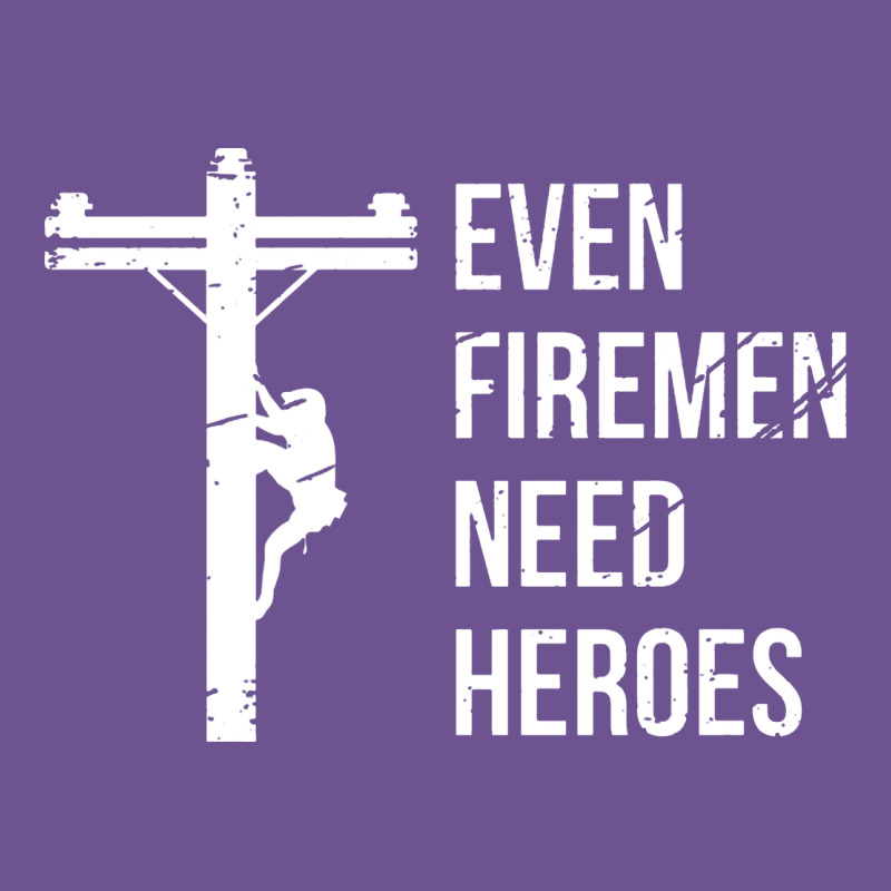 Even Firemen Need Heroes Lineworker Powerline Technician Premium Vintage Tee by linhVisuals | Teevron