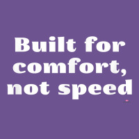 Built For Comfort, Not Speed T Shirt Vintage Tee | Teevron