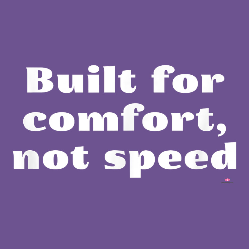 Built For Comfort, Not Speed T Shirt Vintage Tee by linhVisuals | Teevron