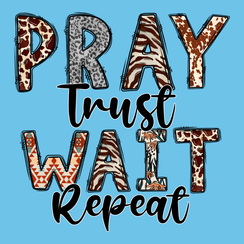 Pray Trust Wait Repeat Premium Sweatshirt by CowhideDigitalArt | Teevron
