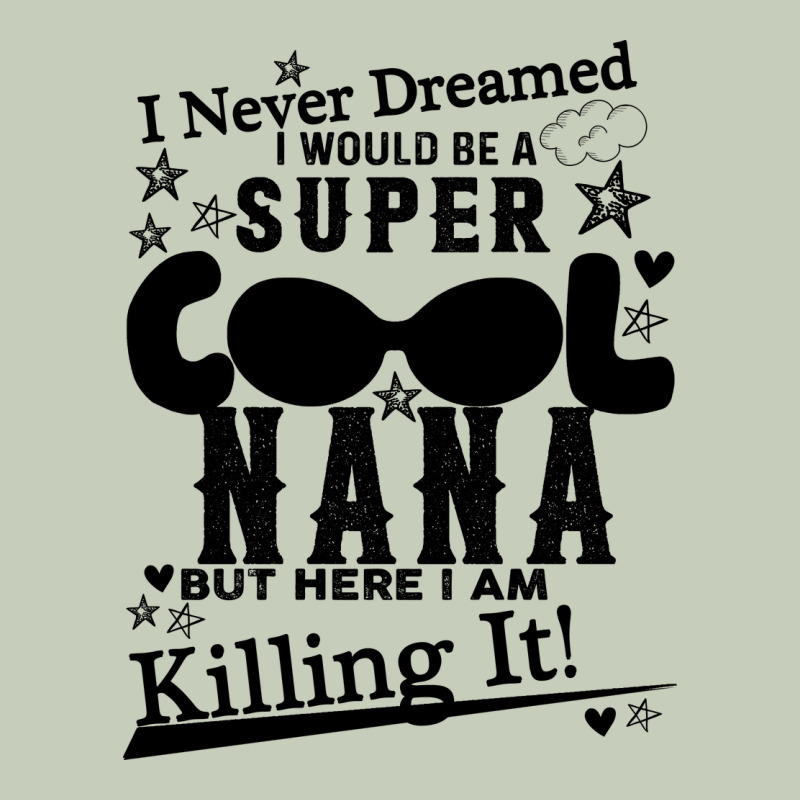I Never Dreamed I Would Be A Super Cool Nana Classic Tee by Bettercallsaul | Teevron