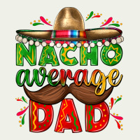 Nacho Average Dad With Mustache Urban Heavy Tee | Teevron