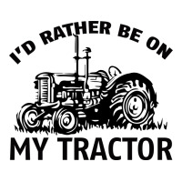 I D Rather Be On My Tractor | Teevron