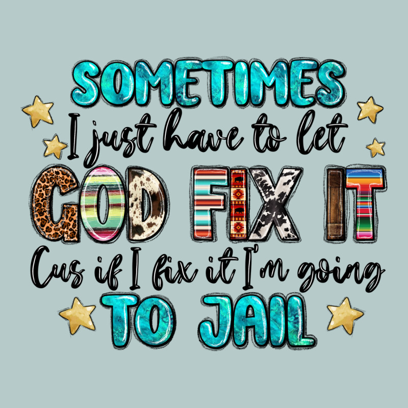 Sometimes I Just Have To Let God Fix It Cus If I F Heavy Core Tee by MaliasSmallBusiness | Teevron