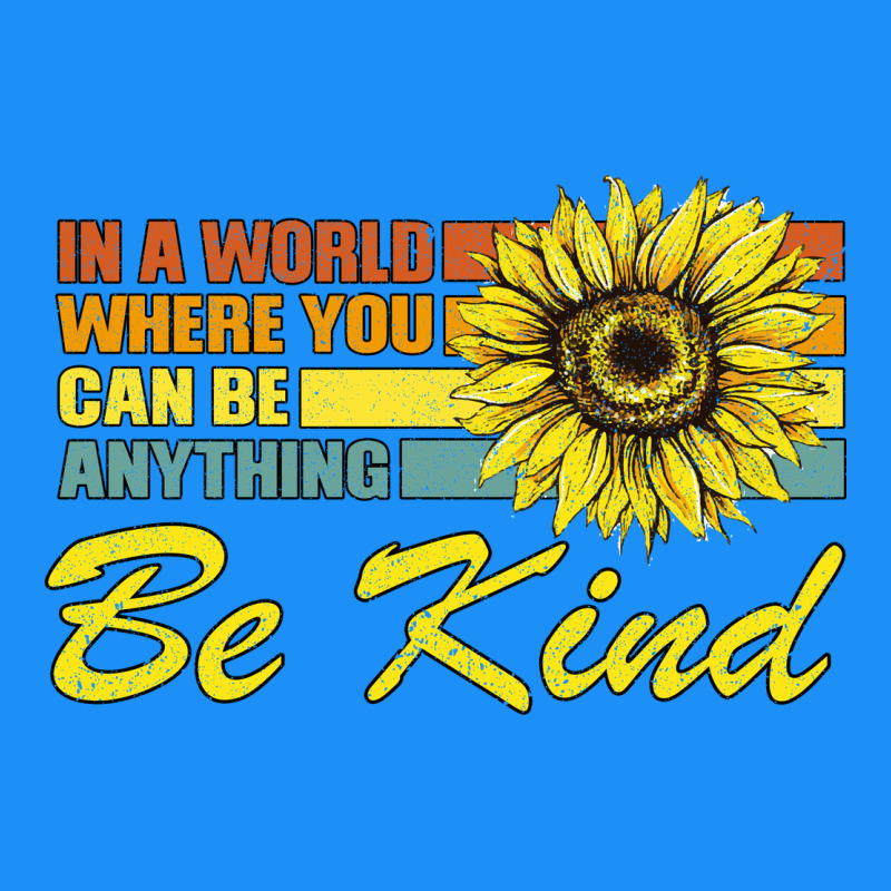 In A World Where You Can Be Anything Be Kind Classic Tee by Bettercallsaul | Teevron