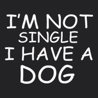 I M Not Single I Have A Dog Vintage Tee | Teevron