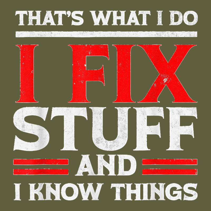 Funny I Fix Stuff And I Know Things That's What I Do Funny T Shirt Vintage Tee by maiPhamDesign | Teevron