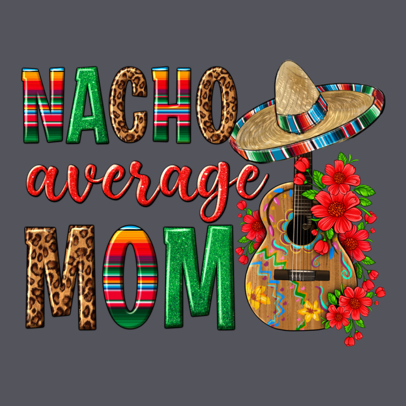 Nacho Average Mom Vintage Hoodie by texasbilliewilder | Teevron
