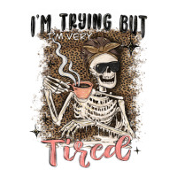 im trying but tired | Teevron