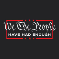 We The People Have Had Enough   Anti Government Political T Shirt Vintage Tee | Teevron