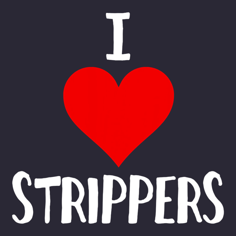 I Love Strippers Funny Sex Gift Vintage Tee by longCreatives | Teevron
