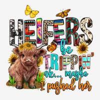 Heifers Be Trippin Ok Maybe I Pushed Her Urban Hoodie | Teevron