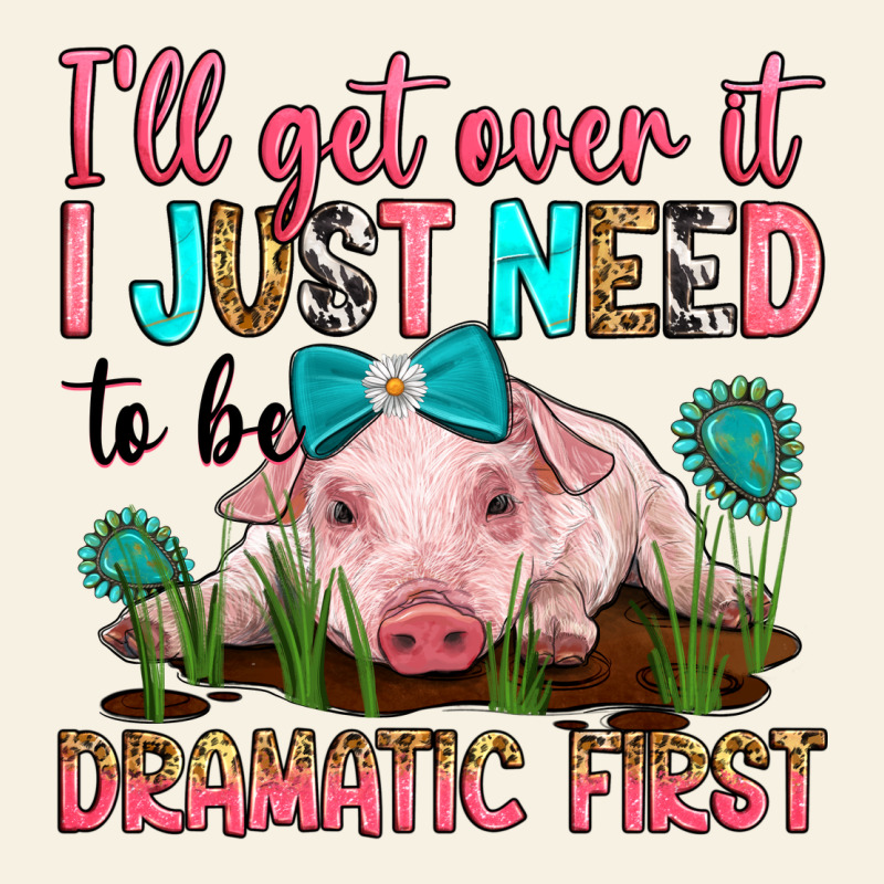 I'll Get Over It I Just Need To Be Dramatic First Vintage Tee by RanaPortraitStore | Teevron