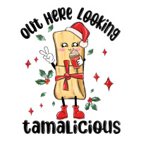 out here looking tamalicious christmas tamale | Teevron