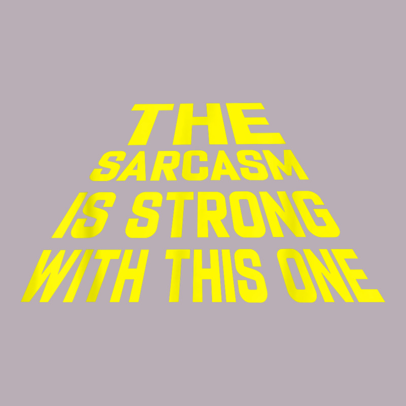 The Sarcasm Is Strong With This One Vintage Tee by longCreatives | Teevron