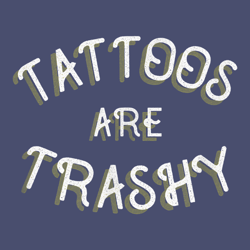 Tattoos Are Trashy Funny Sarcastic Tattoo Gift Vintage Tee by longCreatives | Teevron