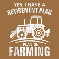 Yes I Do Have A Retirement Plan Farming Funny Farmer Gift Vintage Tee | Teevron